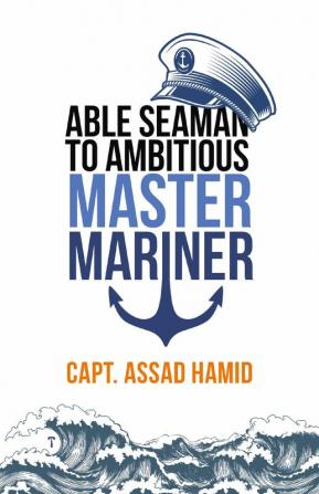 ABLE SEAMAN TO AMBITIOUS MASTER MARINER