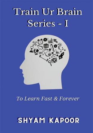 Train Ur Brain Series1: To Learn Fast and Forever