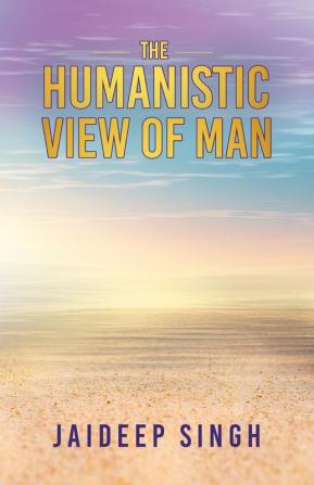 The Humanistic View of Man