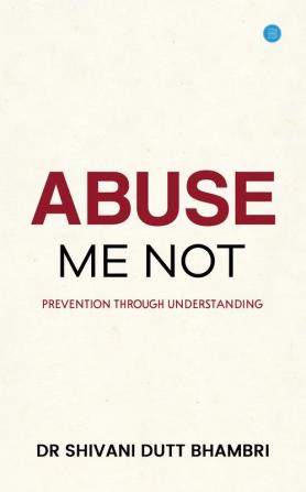 Abuse Me Not Prevention Through Understanding