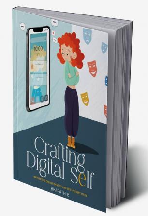 Crafting Digital Self- Navigating Online Identity and Self-presentation