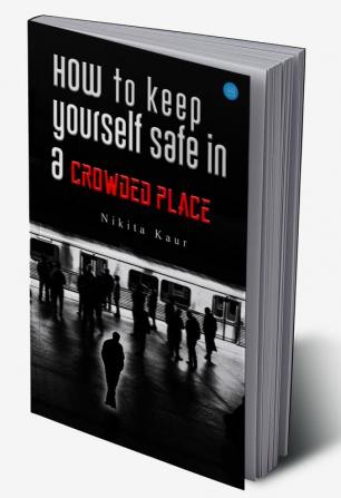 How to Keep Yourself Safe in a Crowded Place