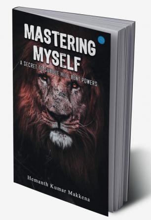 Mastering Myself - A Secret To Subdue Hell Bent Powers