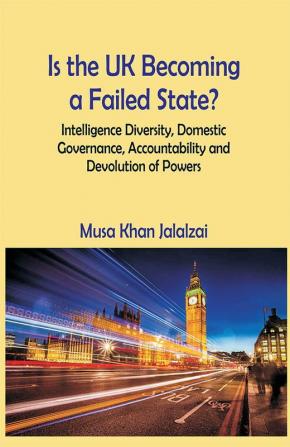 Is the UK Becoming a Failed State? Intelligence Diversity Domestic Governance Accountability and Devolution of Powers