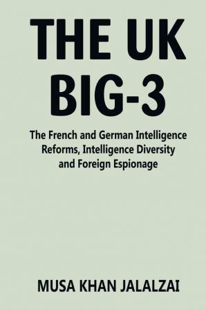 The UK Big-3: The French and German Intelligence Reforms Intelligence Diversity and Foreign Espionage