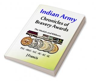 Indian Army: Chronicles of Bravery Awards The Medals and Ribbons