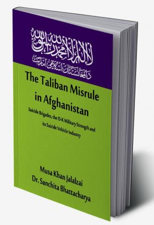 The Taliban Misrule in Afghanistan: Suicide Brigades the IS-K Military Strength and its Suicide Vehicle Industry