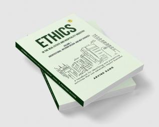 Ethics in the real estate and hospitality industry (Volume 1 - Architectural Interior Design and MEP Services)