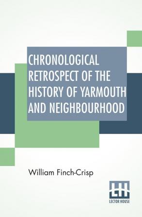 Chronological Retrospect Of The History Of Yarmouth And Neighbourhood