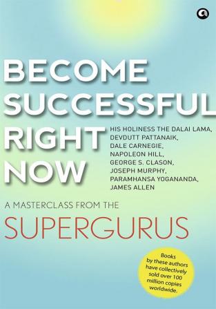 BECOME SUCCESSFUL RIGHT NOW: A Masterclass from the Supergurus