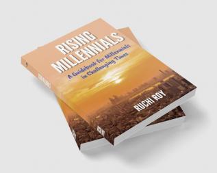 Rising Millennials: A guidebook for Millennials in Challenging Times