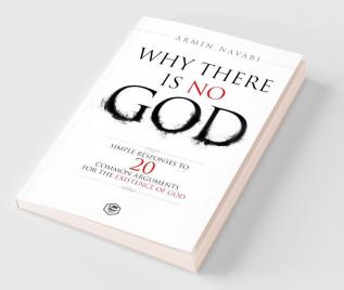 Why There Is No God: Simple Responses to 20 Common Arguments for the Existence of God