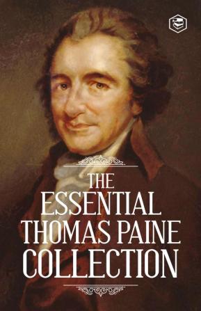 The Essential Thomas Paine Collection: Common Sense | The American Crisis | Rights of Man | The Age of Reason