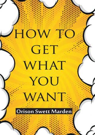 How to get what you want