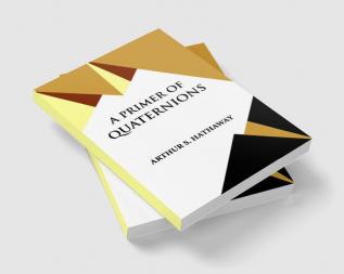 A PRIMER OF QUATERNIONS