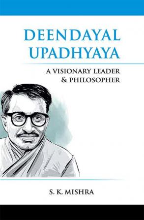 Deendayal Upadhyaya A Visionary Leader & Philosopher