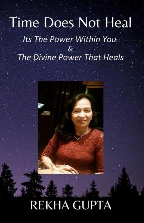 Time Does Not Heal Its The Power Within You & The Divine Power That Heals