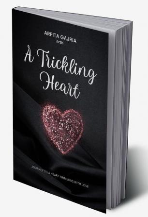 A Trickling Heart - Journey to a heart brimming with love