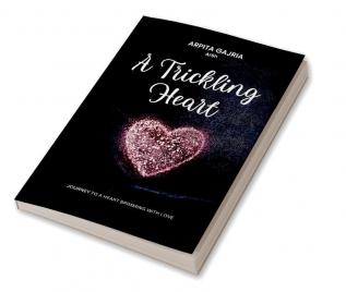 A Trickling Heart - Journey to a heart brimming with love