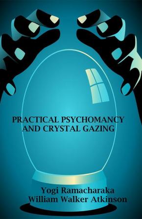 Practical Psychomancy and Crystal Gazing