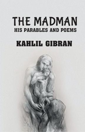 The madman: His Parables and Poems