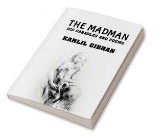 The madman: His Parables and Poems