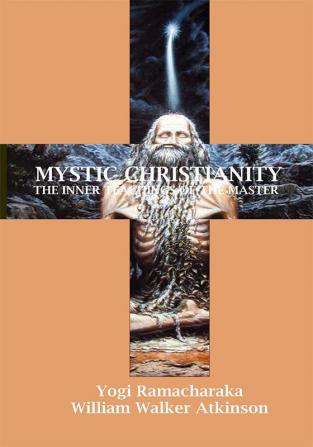 Mystic Christianity: The Inner Teachings of the Master