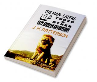 The Man-Eaters Of Tsavo And Other East African Adventures