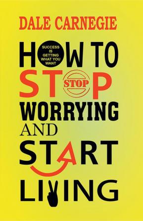 How to Stop Worrying and Start Living