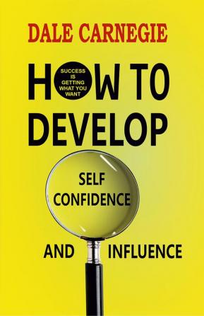 How to Develop Self-confidence and Influence