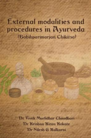 EXTERNAL MODALITIES AND PROCEDURES IN AYURVEDA (BAHIHPARIMARJAN CHIKITSA)