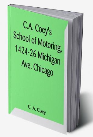 C.A. Coey's School of Motoring 1424-26 Michigan Ave. Chicago