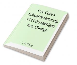 C.A. Coey's School of Motoring 1424-26 Michigan Ave. Chicago