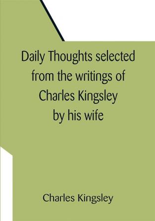 Daily Thoughts selected from the writings of Charles Kingsley by his wife