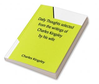 Daily Thoughts selected from the writings of Charles Kingsley by his wife