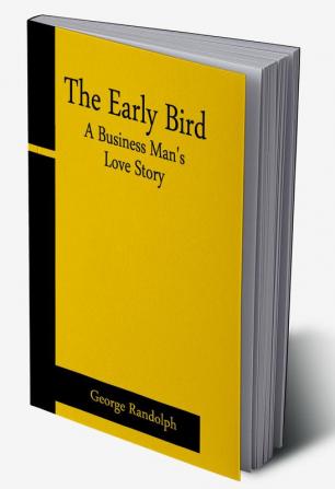 The Early Bird: A Business Man's Love Story