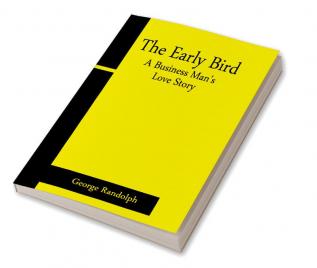 The Early Bird: A Business Man's Love Story