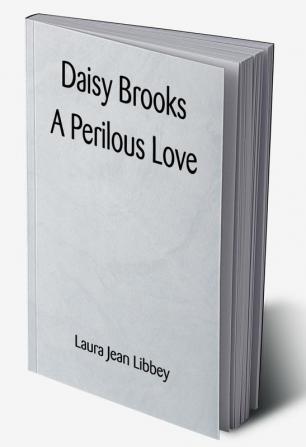 Daisy Brooks A Perilous Love