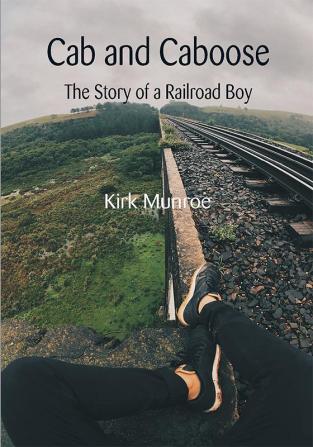 Cab and Caboose: The Story of a Railroad Boy