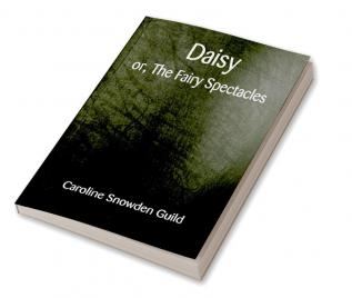 Daisy; or The Fairy Spectacles