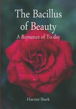 The Bacillus of Beauty: A Romance of To-day