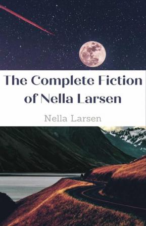 The Complete Fiction of Nella Larsen