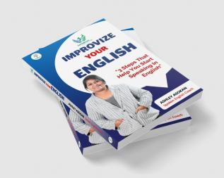 IMPROVIZE YOUR ENGLISH : 3 Steps That Help You Start Speaking In English