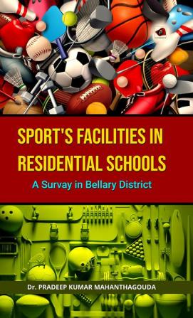 A SURVEY ON
SPORTS FACILITIES IN
RESIDENTIAL SCHOOLS OF BELLARY DISTRICT