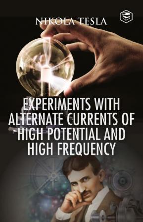 Experiments with Alternate Currents of High Potential and High Frequency