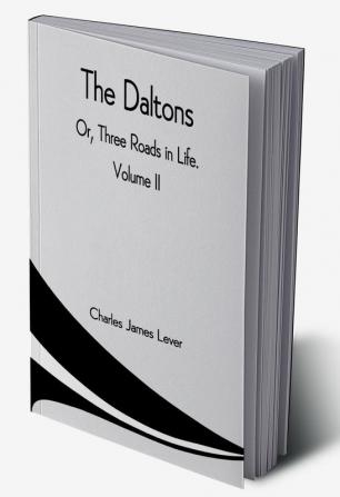 The Daltons; Or Three Roads In Life. Volume II