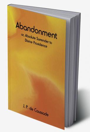 Abandonment; or Absolute Surrender to Divine Providence