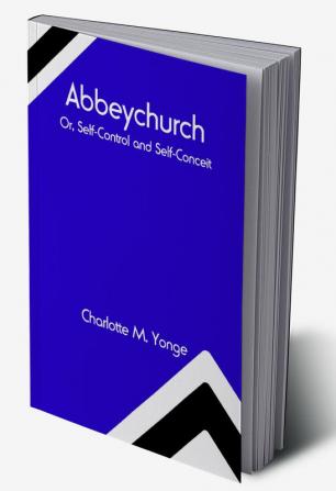 Abbeychurch; Or Self-Control and Self-Conceit