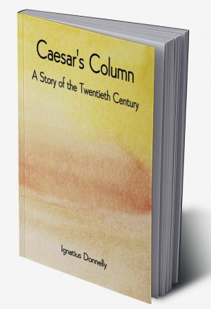 Caesar's Column: A Story of the Twentieth Century