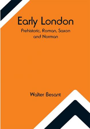 Early London: Prehistoric Roman Saxon and Norman